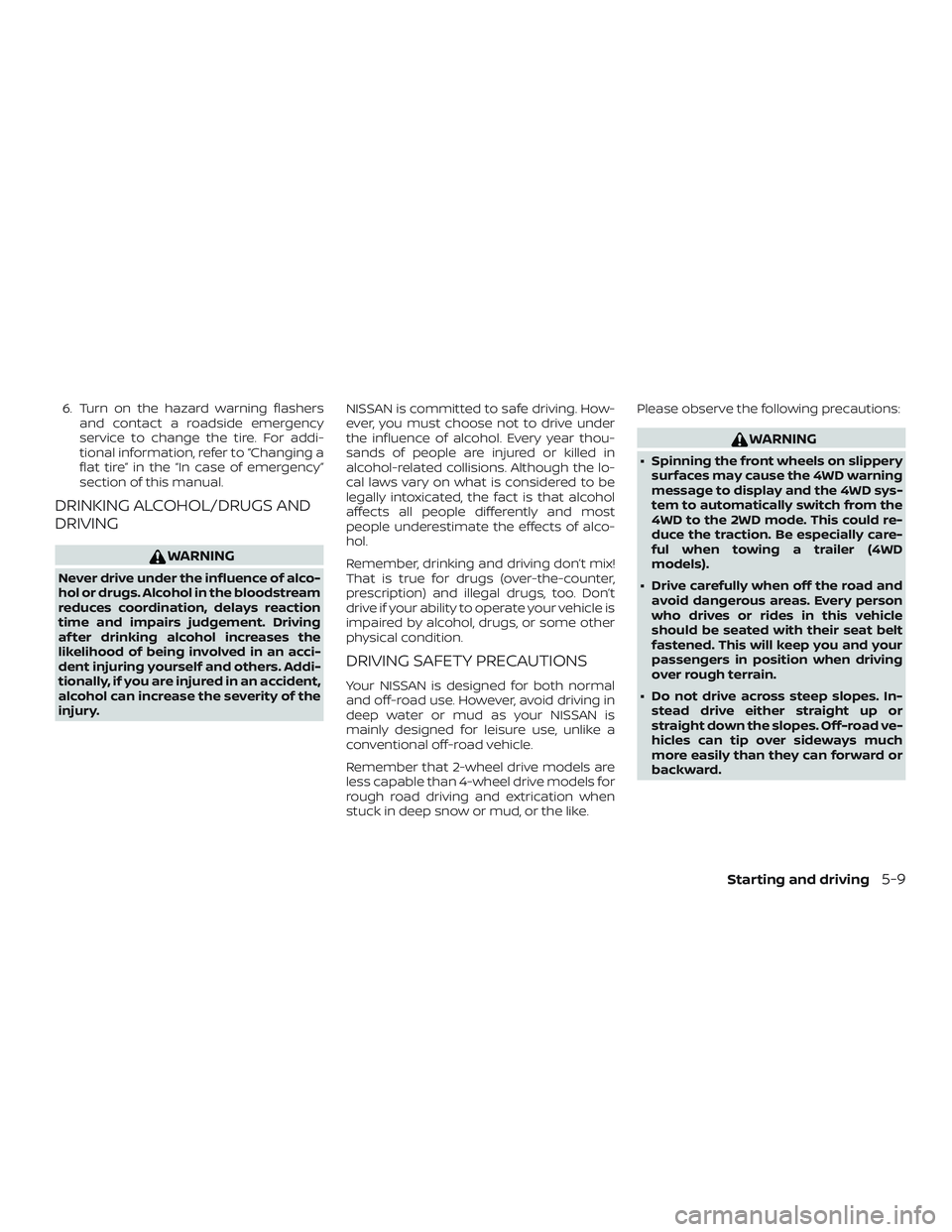 NISSAN PATHFINDER 2018 Owner´s Manual 6. Turn on the hazard warning flashersand contact a roadside emergency
service to change the tire. For addi-
tional information, refer to “Changing a
flat tire” in the “In case of emergency”
s NISSAN PATHFINDER 2018 Owner´s Manual 6. Turn on the hazard warning flashersand contact a roadside emergency
service to change the tire. For addi-
tional information, refer to “Changing a
flat tire” in the “In case of emergency”
s