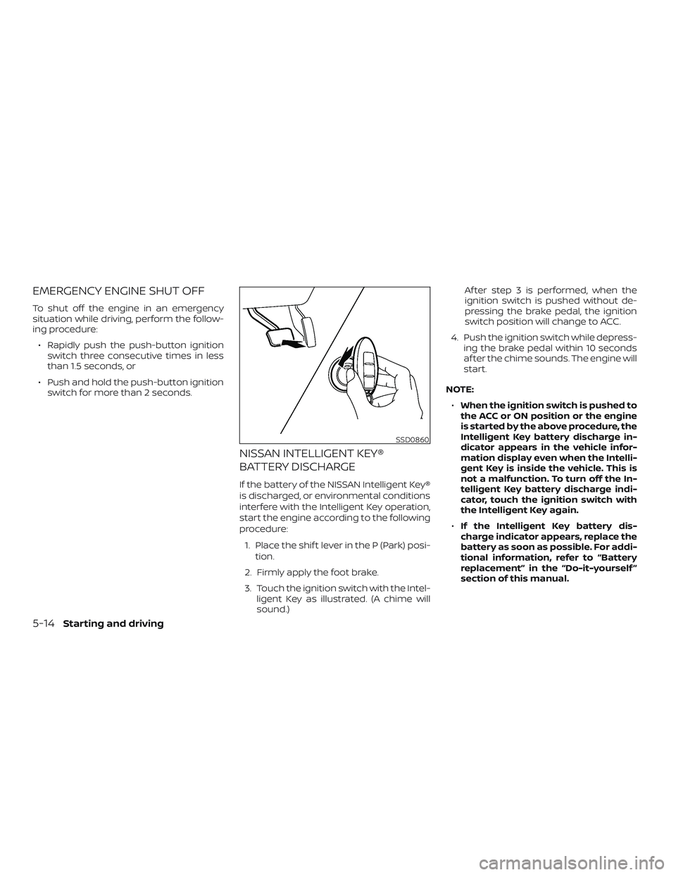 NISSAN PATHFINDER 2018 Owner´s Manual EMERGENCY ENGINE SHUT OFF
To shut off the engine in an emergency
situation while driving, perform the follow-
ing procedure:∙ Rapidly push the push-button ignition switch three consecutive times in NISSAN PATHFINDER 2018 Owner´s Manual EMERGENCY ENGINE SHUT OFF
To shut off the engine in an emergency
situation while driving, perform the follow-
ing procedure:∙ Rapidly push the push-button ignition switch three consecutive times in
