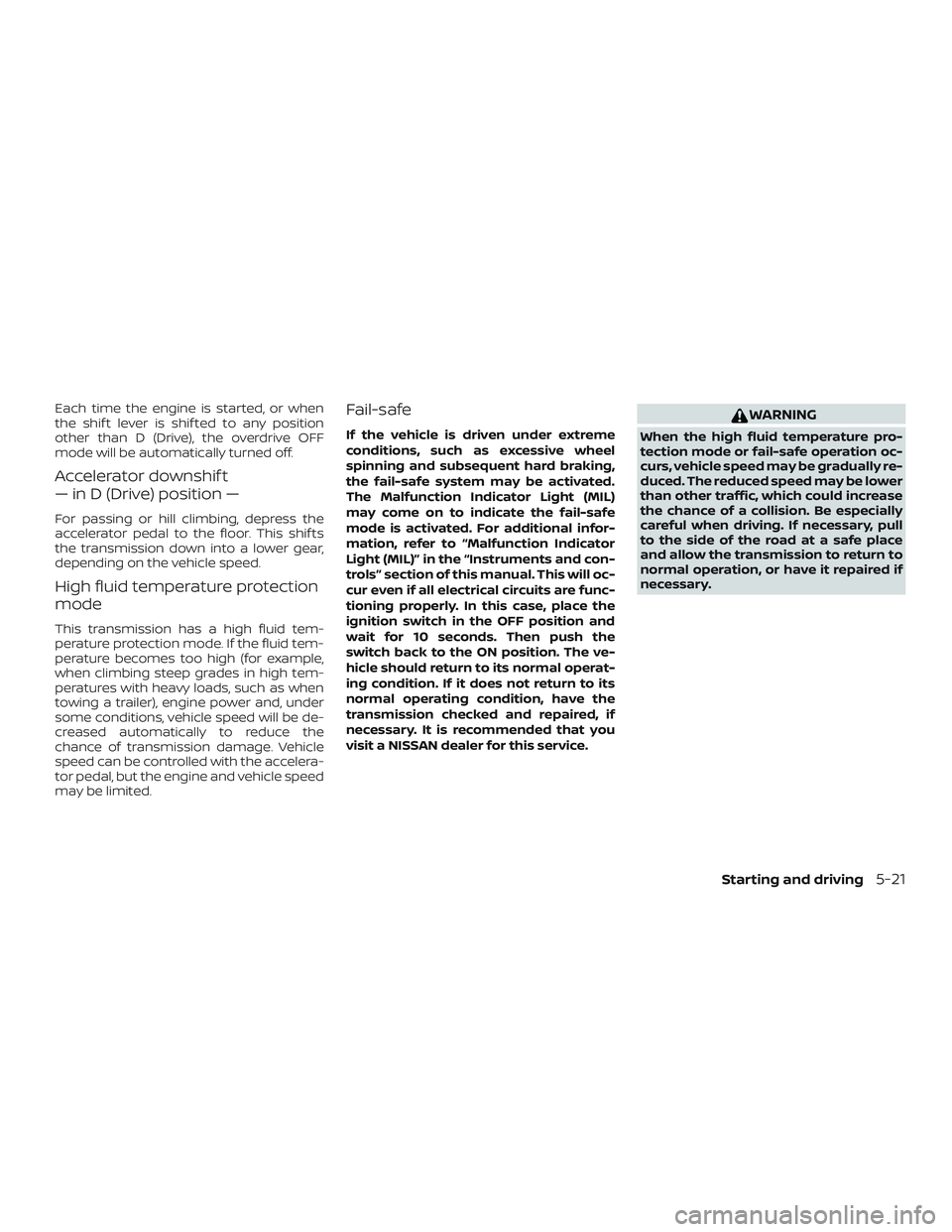 NISSAN PATHFINDER 2018 Owner´s Manual Each time the engine is started, or when
the shif t lever is shif ted to any position
other than D (Drive), the overdrive OFF
mode will be automatically turned off.
Accelerator downshif t
— in D (Dr NISSAN PATHFINDER 2018 Owner´s Manual Each time the engine is started, or when
the shif t lever is shif ted to any position
other than D (Drive), the overdrive OFF
mode will be automatically turned off.
Accelerator downshif t
— in D (Dr