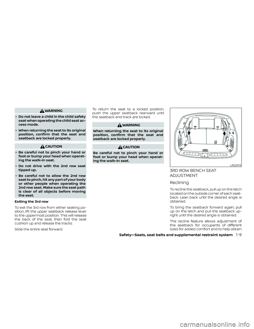 NISSAN PATHFINDER 2018  Owner´s Manual WARNING
∙ Do not leave a child in the child safetyseat when operating the child seat ac-
cess mode.
∙ When returning the seat to its original position, confirm that the seat and
seatback are locke