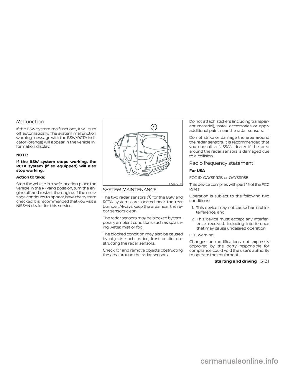 NISSAN PATHFINDER 2018  Owner´s Manual Malfunction
If the BSW system malfunctions, it will turn
off automatically. The system malfunction
warning message with the BSW/RCTA indi-
cator (orange) will appear in the vehicle in-
formation displ