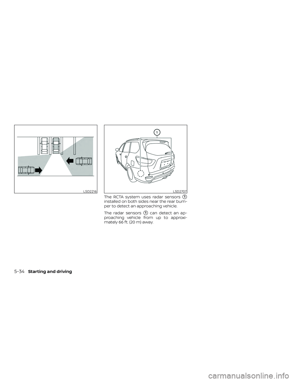 NISSAN PATHFINDER 2018  Owner´s Manual The RCTA system uses radar sensors1
installed on both sides near the rear bum-
per to detect an approaching vehicle.
The radar sensors
1can detect an ap-
proaching vehicle from up to approxi-
mately