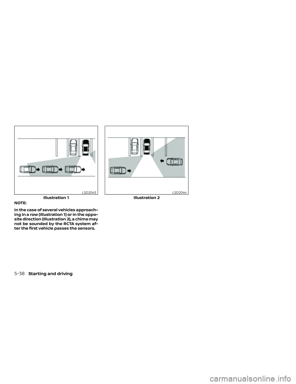 NISSAN PATHFINDER 2018  Owner´s Manual NOTE:
In the case of several vehicles approach-
ing in a row (Illustration 1) or in the oppo-
site direction (Illustration 2), a chime may
not be sounded by the RCTA system af-
ter the first vehicle p