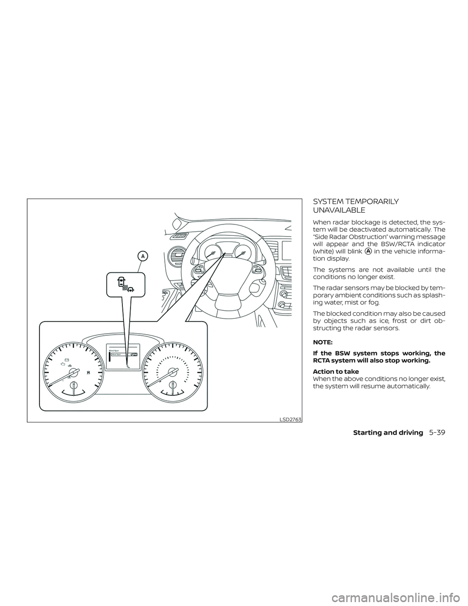 NISSAN PATHFINDER 2018  Owner´s Manual SYSTEM TEMPORARILY
UNAVAILABLE
When radar blockage is detected, the sys-
tem will be deactivated automatically. The
“Side Radar Obstruction” warning message
will appear and the BSW/RCTA indicator
