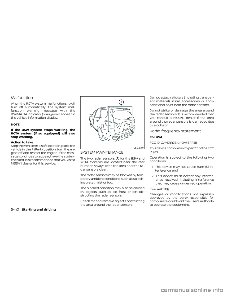NISSAN PATHFINDER 2018  Owner´s Manual Malfunction
When the RCTA system malfunctions, it will
turn off automatically. The system mal-
function warning message with the
BSW/RCTA indicator (orange) will appear in
the vehicle information disp