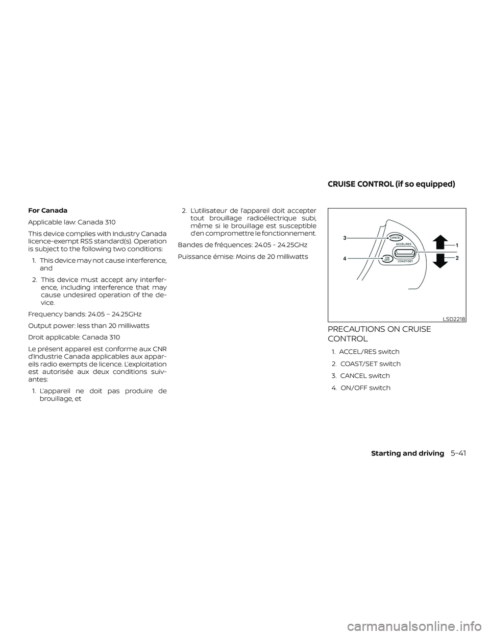 NISSAN PATHFINDER 2018  Owner´s Manual For Canada
Applicable law: Canada 310
This device complies with Industry Canada
licence-exempt RSS standard(s). Operation
is subject to the following two conditions:1. This device may not cause interf
