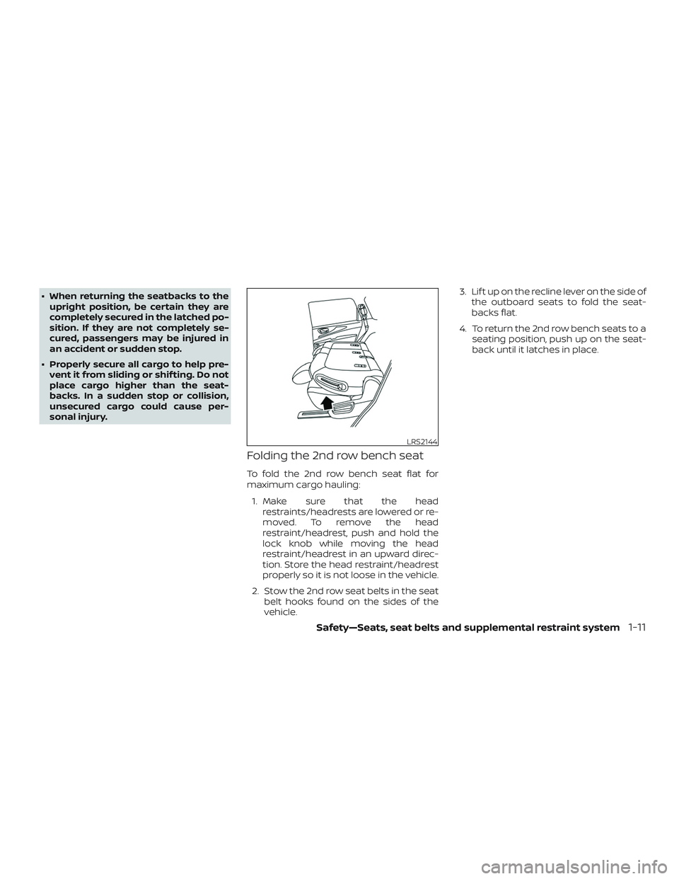 NISSAN PATHFINDER 2018  Owner´s Manual ∙ When returning the seatbacks to theupright position, be certain they are
completely secured in the latched po-
sition. If they are not completely se-
cured, passengers may be injured in
an acciden