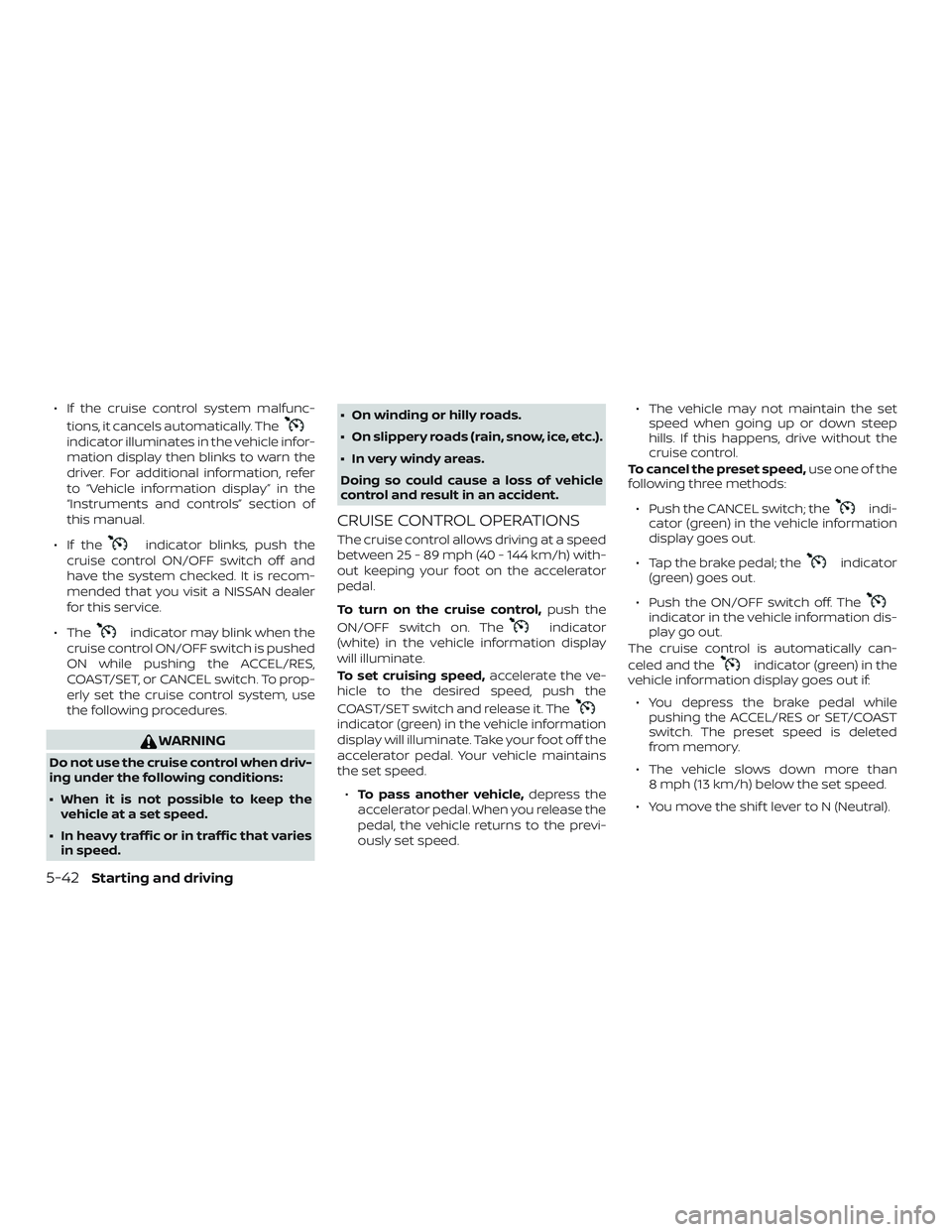 NISSAN PATHFINDER 2018 Owner´s Manual ∙ If the cruise control system malfunc-tions, it cancels automatically. The
indicator illuminates in the vehicle infor-
mation display then blinks to warn the
driver. For additional information, ref NISSAN PATHFINDER 2018 Owner´s Manual ∙ If the cruise control system malfunc-tions, it cancels automatically. The
indicator illuminates in the vehicle infor-
mation display then blinks to warn the
driver. For additional information, ref