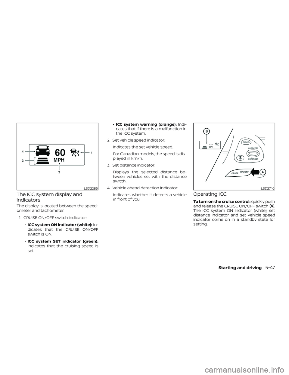 NISSAN PATHFINDER 2018 Owner´s Manual The ICC system display and
indicators
The display is located between the speed-
ometer and tachometer.1. CRUISE ON/OFF switch indicator: ∙ICC system ON indicator (white): In-
dicates that the CRUISE NISSAN PATHFINDER 2018 Owner´s Manual The ICC system display and
indicators
The display is located between the speed-
ometer and tachometer.1. CRUISE ON/OFF switch indicator: ∙ICC system ON indicator (white): In-
dicates that the CRUISE
