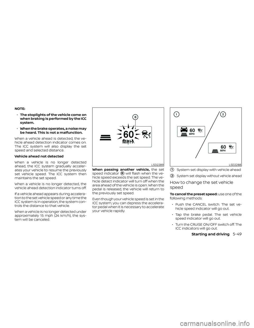 NISSAN PATHFINDER 2018 Owner´s Manual NOTE:∙ The stoplights of the vehicle come on
when braking is performed by the ICC
system.
∙ When the brake operates, a noise may
be heard. This is not a malfunction.
When a vehicle ahead is detect NISSAN PATHFINDER 2018 Owner´s Manual NOTE:∙ The stoplights of the vehicle come on
when braking is performed by the ICC
system.
∙ When the brake operates, a noise may
be heard. This is not a malfunction.
When a vehicle ahead is detect