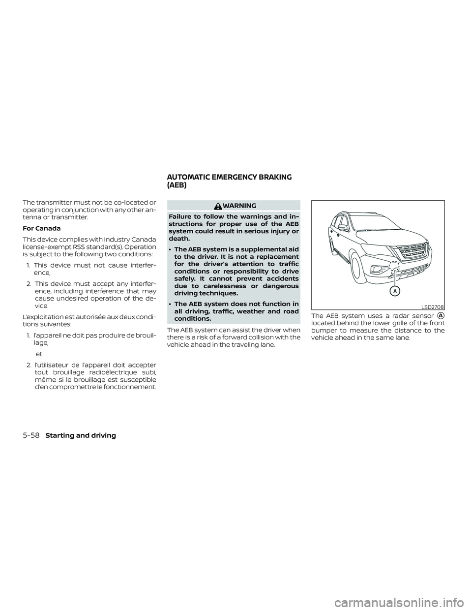 NISSAN PATHFINDER 2018  Owner´s Manual The transmitter must not be co-located or
operating in conjunction with any other an-
tenna or transmitter.
For Canada
This device complies with Industry Canada
license-exempt RSS standard(s). Operati