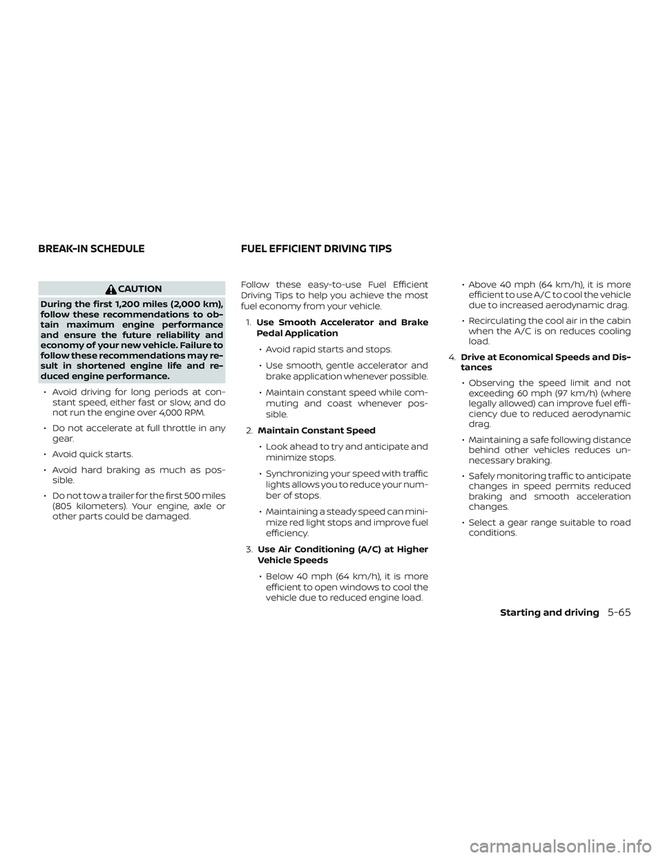 NISSAN PATHFINDER 2018 Owner´s Manual CAUTION
During the first 1,200 miles (2,000 km),
follow these recommendations to ob-
tain maximum engine performance
and ensure the future reliability and
economy of your new vehicle. Failure to
follo NISSAN PATHFINDER 2018 Owner´s Manual CAUTION
During the first 1,200 miles (2,000 km),
follow these recommendations to ob-
tain maximum engine performance
and ensure the future reliability and
economy of your new vehicle. Failure to
follo