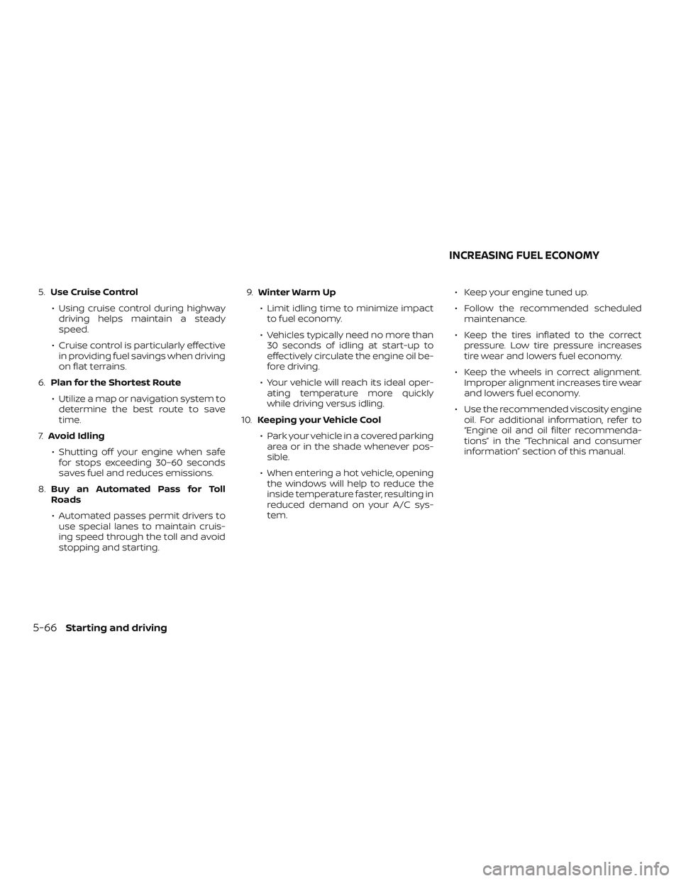 NISSAN PATHFINDER 2018 Owner´s Manual 5.Use Cruise Control
∙ Using cruise control during highway driving helps maintain a steady
speed.
∙ Cruise control is particularly effective in providing fuel savings when driving
on flat terrains NISSAN PATHFINDER 2018 Owner´s Manual 5.Use Cruise Control
∙ Using cruise control during highway driving helps maintain a steady
speed.
∙ Cruise control is particularly effective in providing fuel savings when driving
on flat terrains