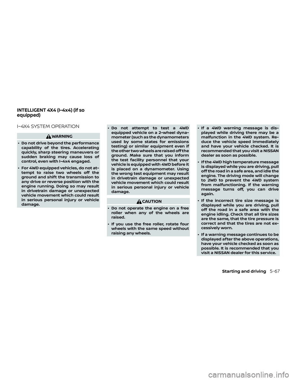 NISSAN PATHFINDER 2018 Owner´s Manual I–4X4 SYSTEM OPERATION
WARNING
∙ Do not drive beyond the performancecapability of the tires. Accelerating
quickly, sharp steering maneuvers or
sudden braking may cause loss of
control, even with I NISSAN PATHFINDER 2018 Owner´s Manual I–4X4 SYSTEM OPERATION
WARNING
∙ Do not drive beyond the performancecapability of the tires. Accelerating
quickly, sharp steering maneuvers or
sudden braking may cause loss of
control, even with I