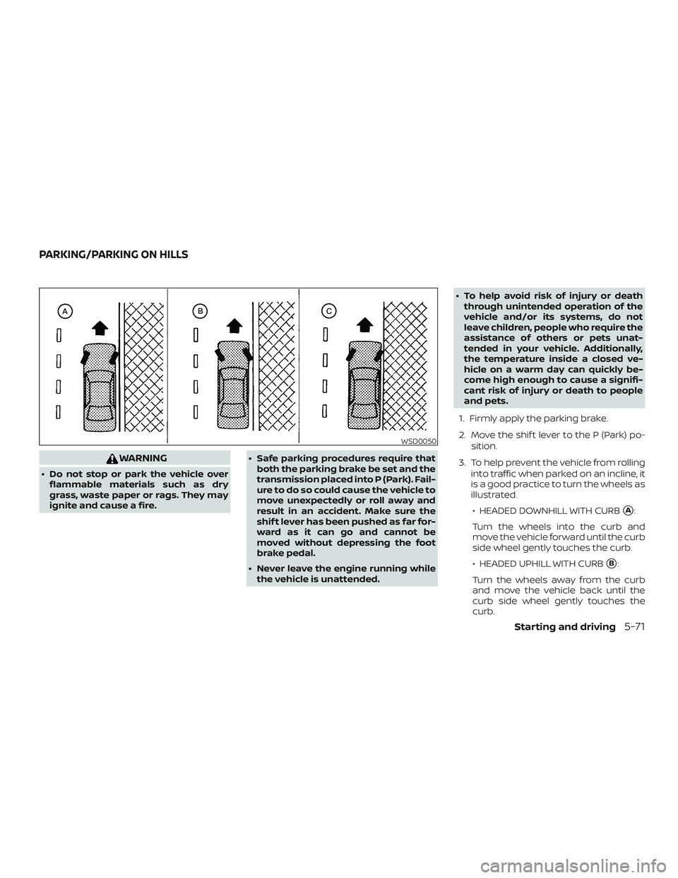 NISSAN PATHFINDER 2018 Owner´s Manual WARNING
∙ Do not stop or park the vehicle overflammable materials such as dry
grass, waste paper or rags. They may
ignite and cause a fire. ∙ Safe parking procedures require that
both the parking NISSAN PATHFINDER 2018 Owner´s Manual WARNING
∙ Do not stop or park the vehicle overflammable materials such as dry
grass, waste paper or rags. They may
ignite and cause a fire. ∙ Safe parking procedures require that
both the parking