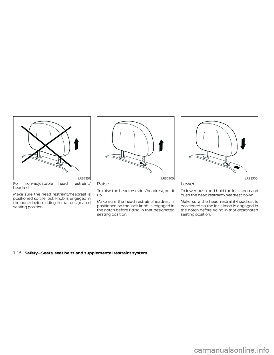 NISSAN PATHFINDER 2018  Owner´s Manual For non-adjustable head restraint/
headrest
Make sure the head restraint/headrest is
positioned so the lock knob is engaged in
the notch before riding in that designated
seating position.Raise
To rais