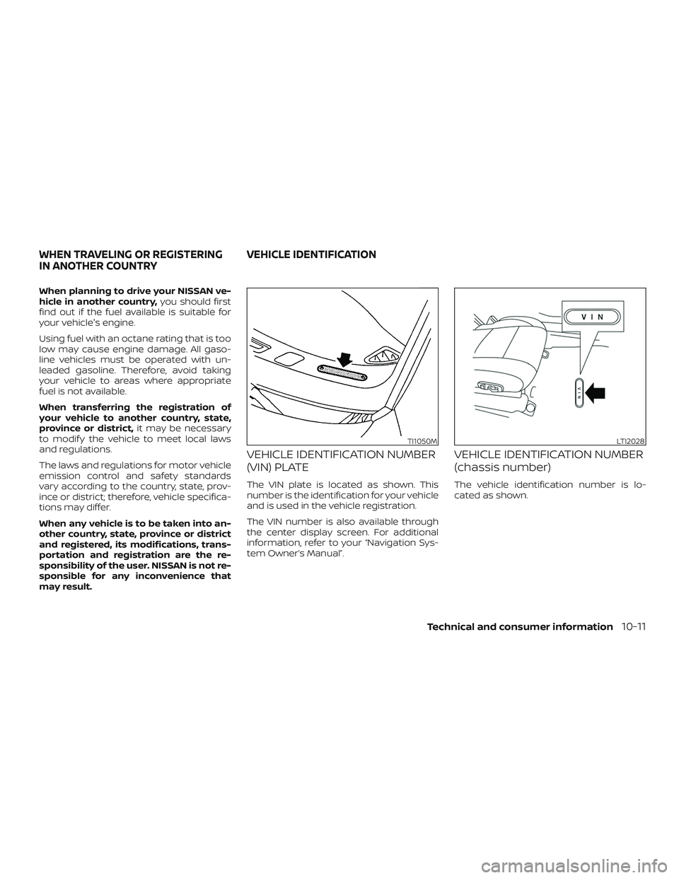 NISSAN PATHFINDER 2018 Owner´s Manual When planning to drive your NISSAN ve-
hicle in another country,you should first
find out if the fuel available is suitable for
your vehicle's engine.
Using fuel with an octane rating that is too
NISSAN PATHFINDER 2018 Owner´s Manual When planning to drive your NISSAN ve-
hicle in another country,you should first
find out if the fuel available is suitable for
your vehicle's engine.
Using fuel with an octane rating that is too