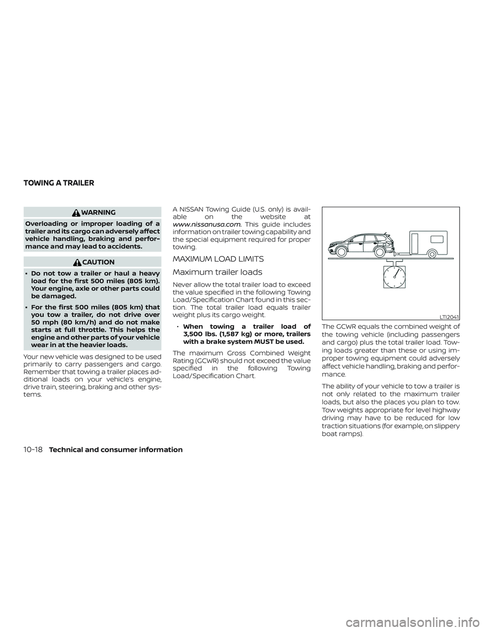 NISSAN PATHFINDER 2018 Owner´s Manual WARNING
Overloading or improper loading of a
trailer and its cargo can adversely affect
vehicle handling, braking and perfor-
mance and may lead to accidents.
CAUTION
∙ Do not tow a trailer or haul NISSAN PATHFINDER 2018 Owner´s Manual WARNING
Overloading or improper loading of a
trailer and its cargo can adversely affect
vehicle handling, braking and perfor-
mance and may lead to accidents.
CAUTION
∙ Do not tow a trailer or haul