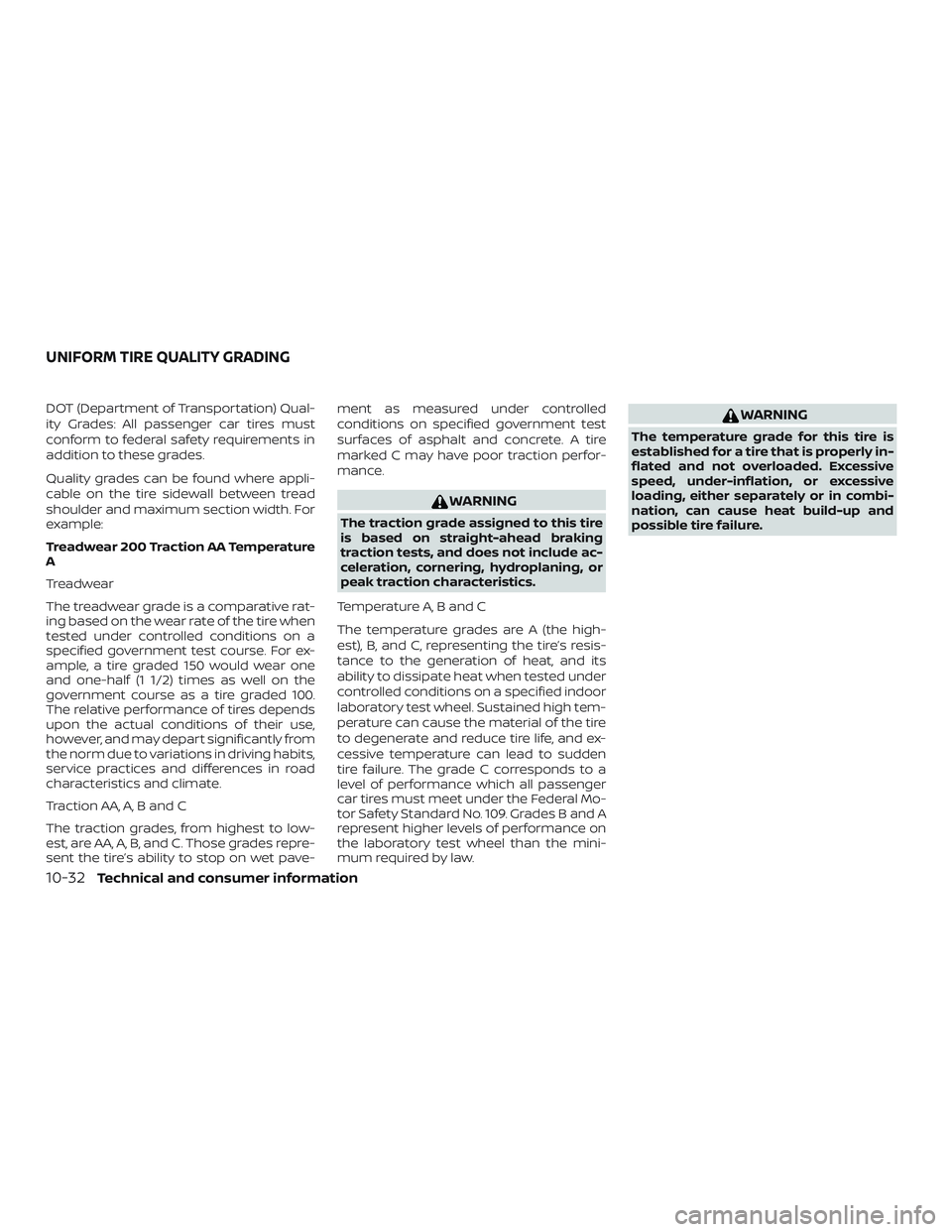 NISSAN PATHFINDER 2018 Owner´s Manual DOT (Department of Transportation) Qual-
ity Grades: All passenger car tires must
conform to federal safety requirements in
addition to these grades.
Quality grades can be found where appli-
cable on NISSAN PATHFINDER 2018 Owner´s Manual DOT (Department of Transportation) Qual-
ity Grades: All passenger car tires must
conform to federal safety requirements in
addition to these grades.
Quality grades can be found where appli-
cable on