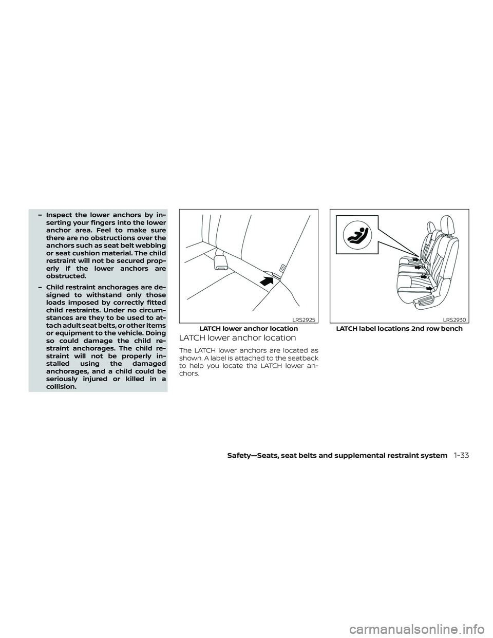 NISSAN PATHFINDER 2018  Owner´s Manual – Inspect the lower anchors by in-serting your fingers into the lower
anchor area. Feel to make sure
there are no obstructions over the
anchors such as seat belt webbing
or seat cushion material. Th