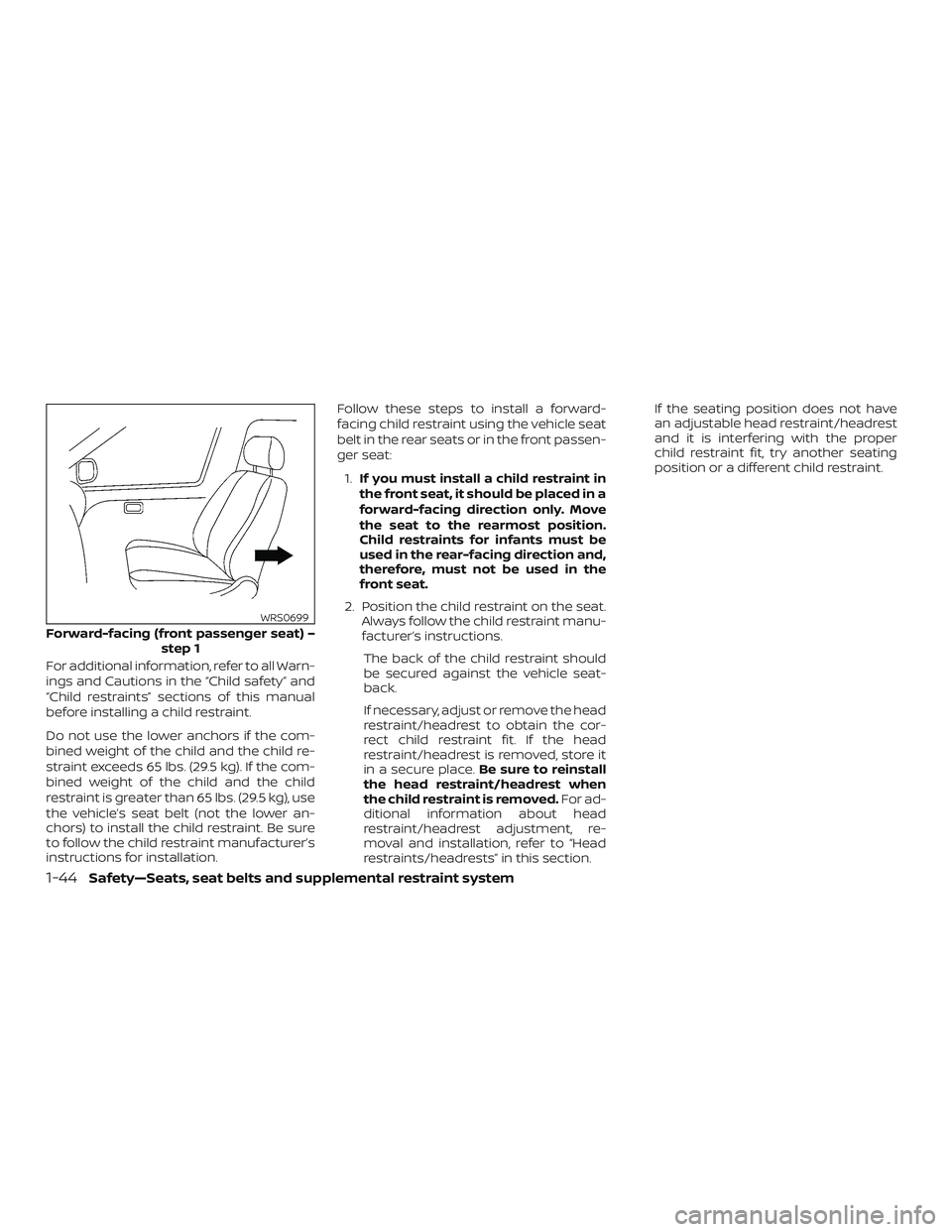 NISSAN PATHFINDER 2018 Owner´s Manual For additional information, refer to all Warn-
ings and Cautions in the “Child safety” and
“Child restraints” sections of this manual
before installing a child restraint.
Do not use the lower NISSAN PATHFINDER 2018 Owner´s Manual For additional information, refer to all Warn-
ings and Cautions in the “Child safety” and
“Child restraints” sections of this manual
before installing a child restraint.
Do not use the lower