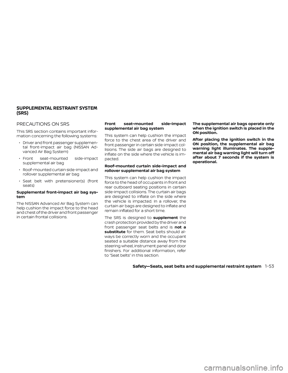 NISSAN PATHFINDER 2018 Owner´s Manual PRECAUTIONS ON SRS
This SRS section contains important infor-
mation concerning the following systems:∙ Driver and front passenger supplemen- tal front-impact air bag (NISSAN Ad-
vanced Air Bag Syst NISSAN PATHFINDER 2018 Owner´s Manual PRECAUTIONS ON SRS
This SRS section contains important infor-
mation concerning the following systems:∙ Driver and front passenger supplemen- tal front-impact air bag (NISSAN Ad-
vanced Air Bag Syst