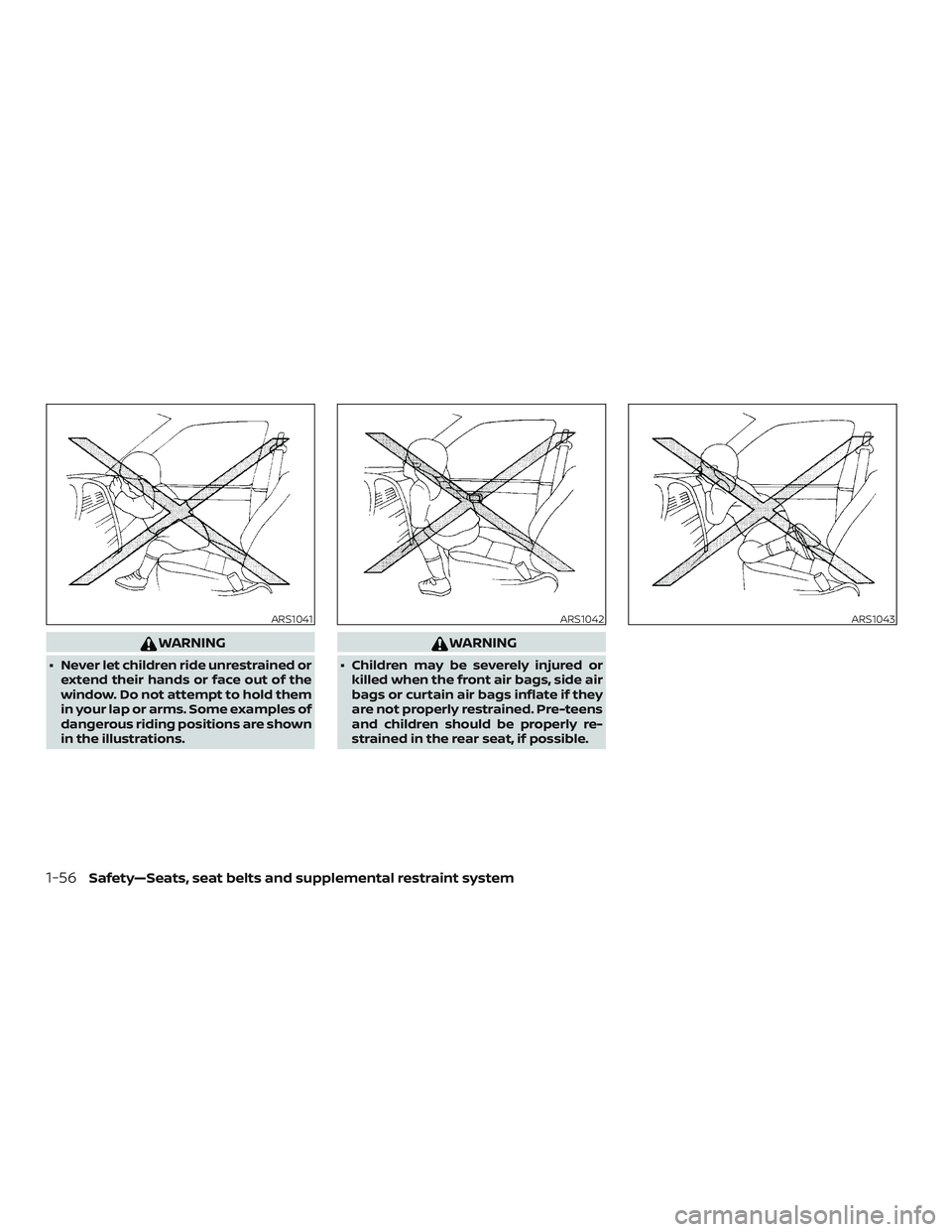 NISSAN PATHFINDER 2018 Owner´s Manual WARNING
∙ Never let children ride unrestrained orextend their hands or face out of the
window. Do not attempt to hold them
in your lap or arms. Some examples of
dangerous riding positions are shown
NISSAN PATHFINDER 2018 Owner´s Manual WARNING
∙ Never let children ride unrestrained orextend their hands or face out of the
window. Do not attempt to hold them
in your lap or arms. Some examples of
dangerous riding positions are shown