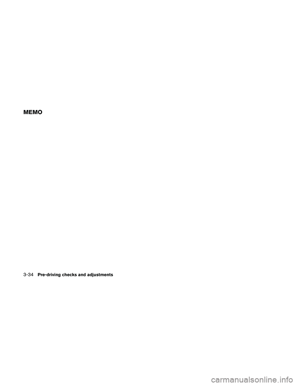 NISSAN PATHFINDER 2011  Owner´s Manual MEMO
3-34Pre-driving checks and adjustments 