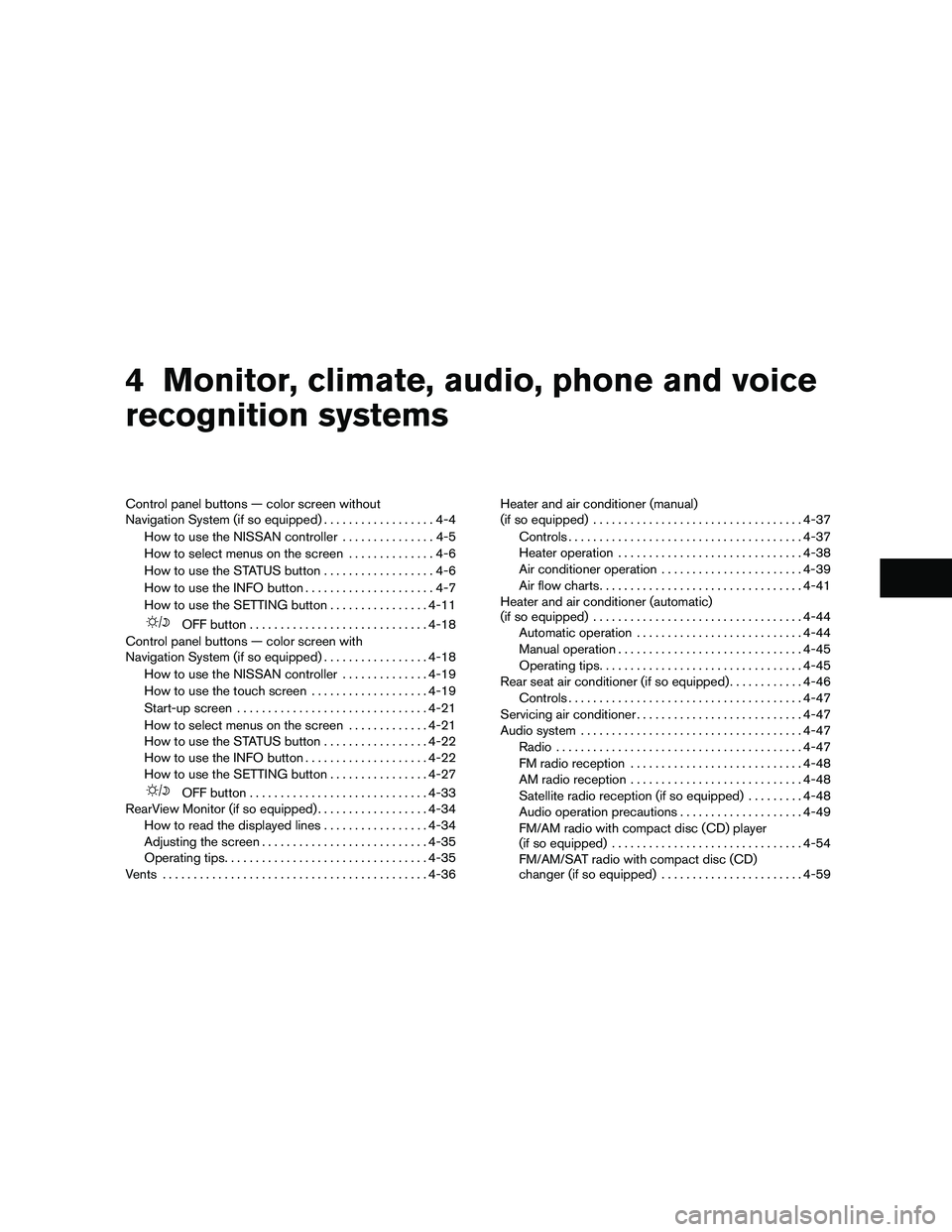 NISSAN PATHFINDER 2011  Owner´s Manual 4 Monitor, climate, audio, phone and voice
recognition systems
Control panel buttons — color screen without
Navigation System (if so equipped)..................4-4
How to use the NISSAN controller .