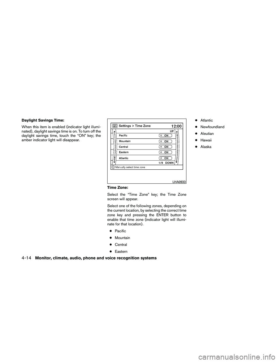 NISSAN PATHFINDER 2011  Owner´s Manual Daylight Savings Time:
When this item is enabled (indicator light illumi-
nated) , daylight savings time is on. To turn off the
daylight savings time, touch the “ON” key; the
amber indicator light