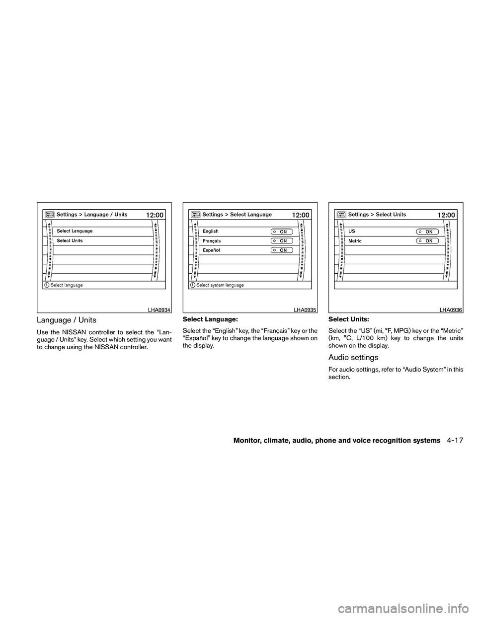 NISSAN PATHFINDER 2011  Owner´s Manual Language / Units
Use the NISSAN controller to select the “Lan-
guage / Units” key. Select which setting you want
to change using the NISSAN controller.Select Language:
Select the “English” key