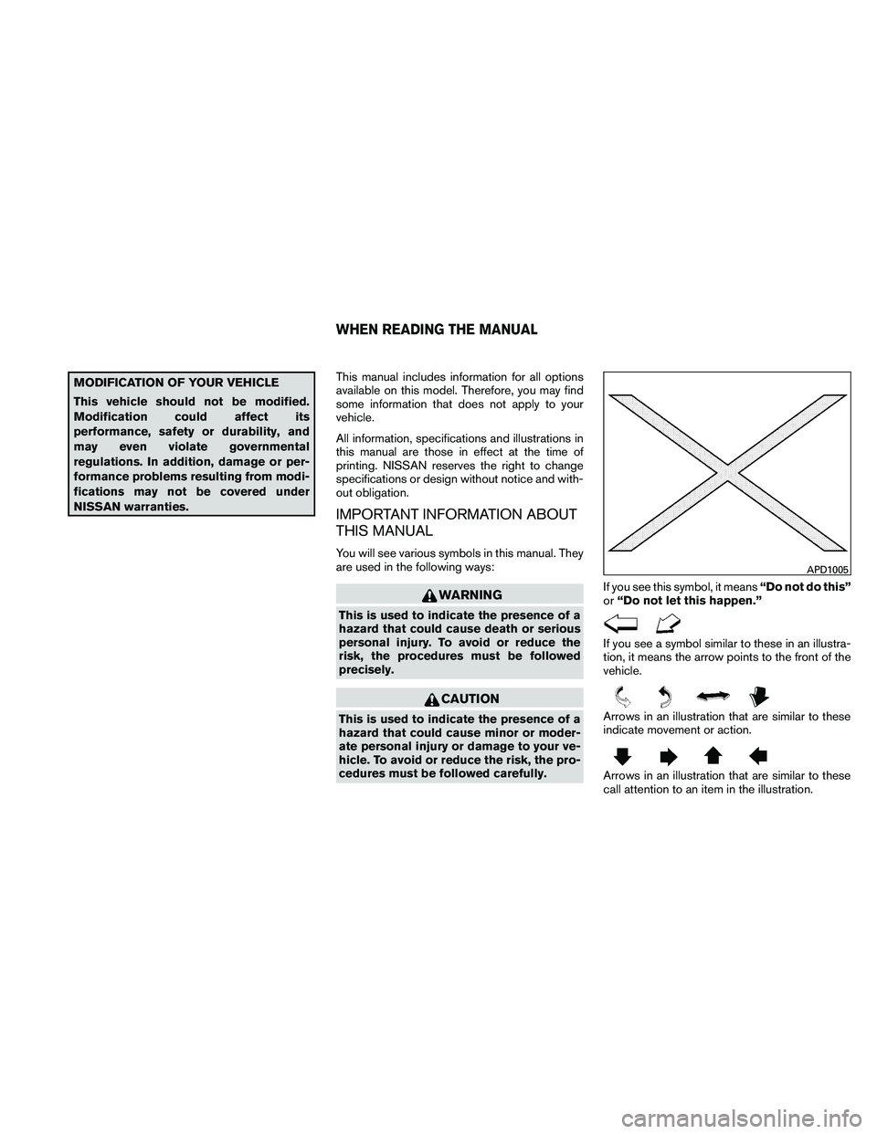 NISSAN PATHFINDER 2011 Owner´s Manual MODIFICATION OF YOUR VEHICLE
This vehicle should not be modified.
Modification could affect its
performance, safety or durability, and
may even violate governmental
regulations. In addition, damage or NISSAN PATHFINDER 2011 Owner´s Manual MODIFICATION OF YOUR VEHICLE
This vehicle should not be modified.
Modification could affect its
performance, safety or durability, and
may even violate governmental
regulations. In addition, damage or