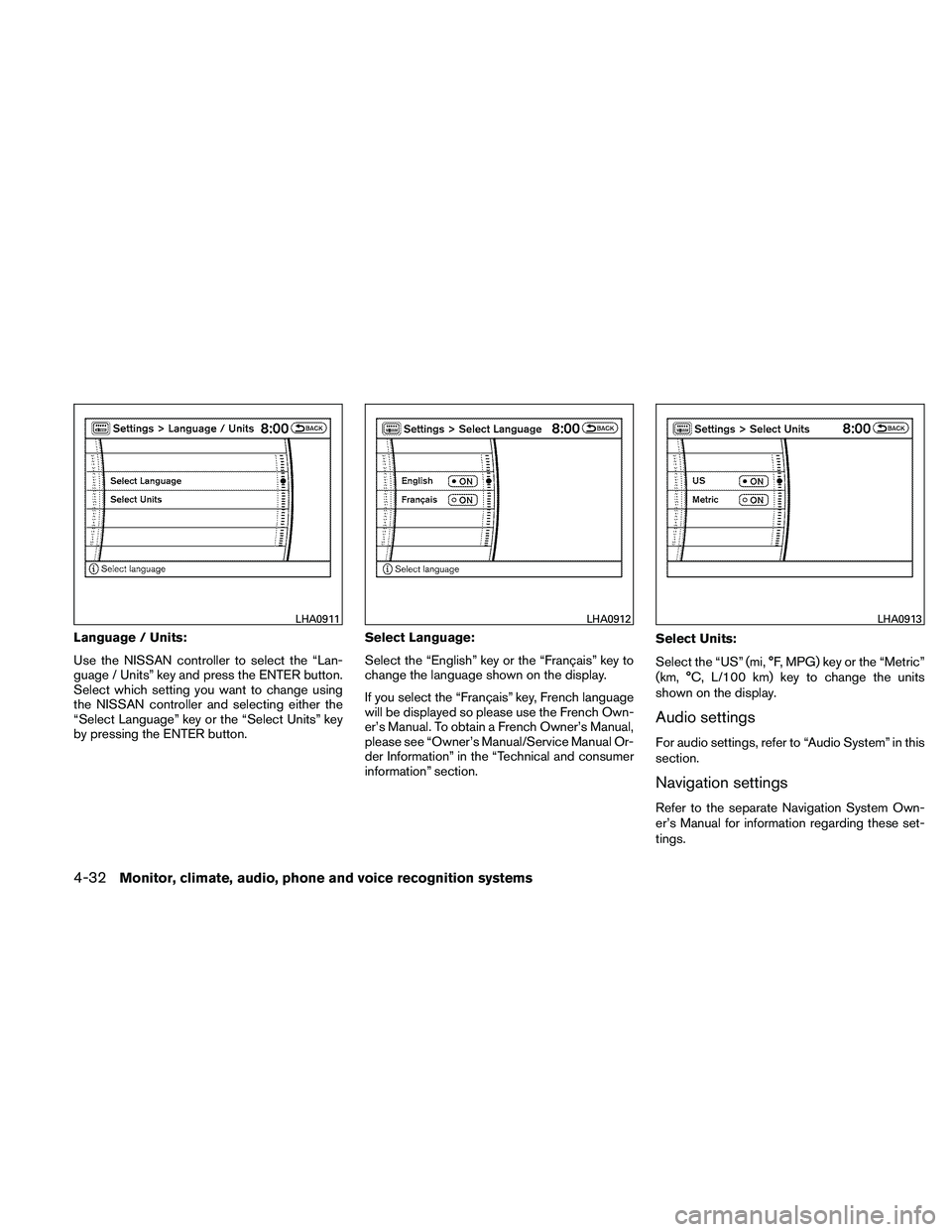 NISSAN PATHFINDER 2011  Owner´s Manual Language / Units:
Use the NISSAN controller to select the “Lan-
guage / Units” key and press the ENTER button.
Select which setting you want to change using
the NISSAN controller and selecting eit