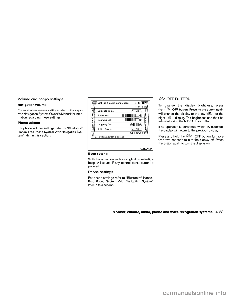 NISSAN PATHFINDER 2011  Owner´s Manual Volume and beeps settings
Navigation volume
For navigation volume settings refer to the sepa-
rate Navigation System Owner’s Manual for infor-
mation regarding these settings.
Phone volume
For phone