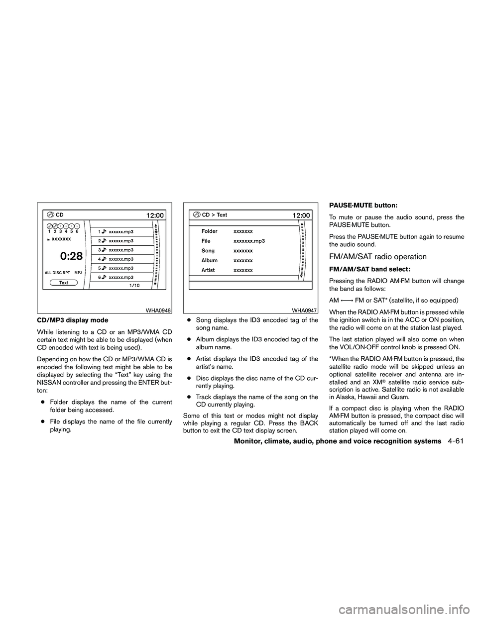 NISSAN PATHFINDER 2011  Owner´s Manual CD/MP3 display mode
While listening to a CD or an MP3/WMA CD
certain text might be able to be displayed (when
CD encoded with text is being used) .
Depending on how the CD or MP3/WMA CD is
encoded the