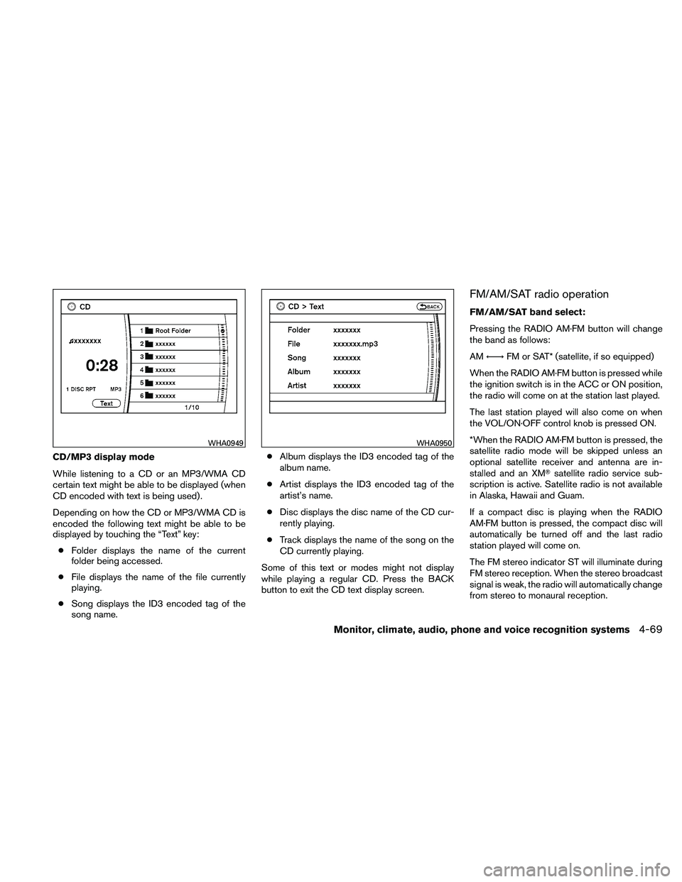 NISSAN PATHFINDER 2011  Owner´s Manual CD/MP3 display mode
While listening to a CD or an MP3/WMA CD
certain text might be able to be displayed (when
CD encoded with text is being used) .
Depending on how the CD or MP3/WMA CD is
encoded the