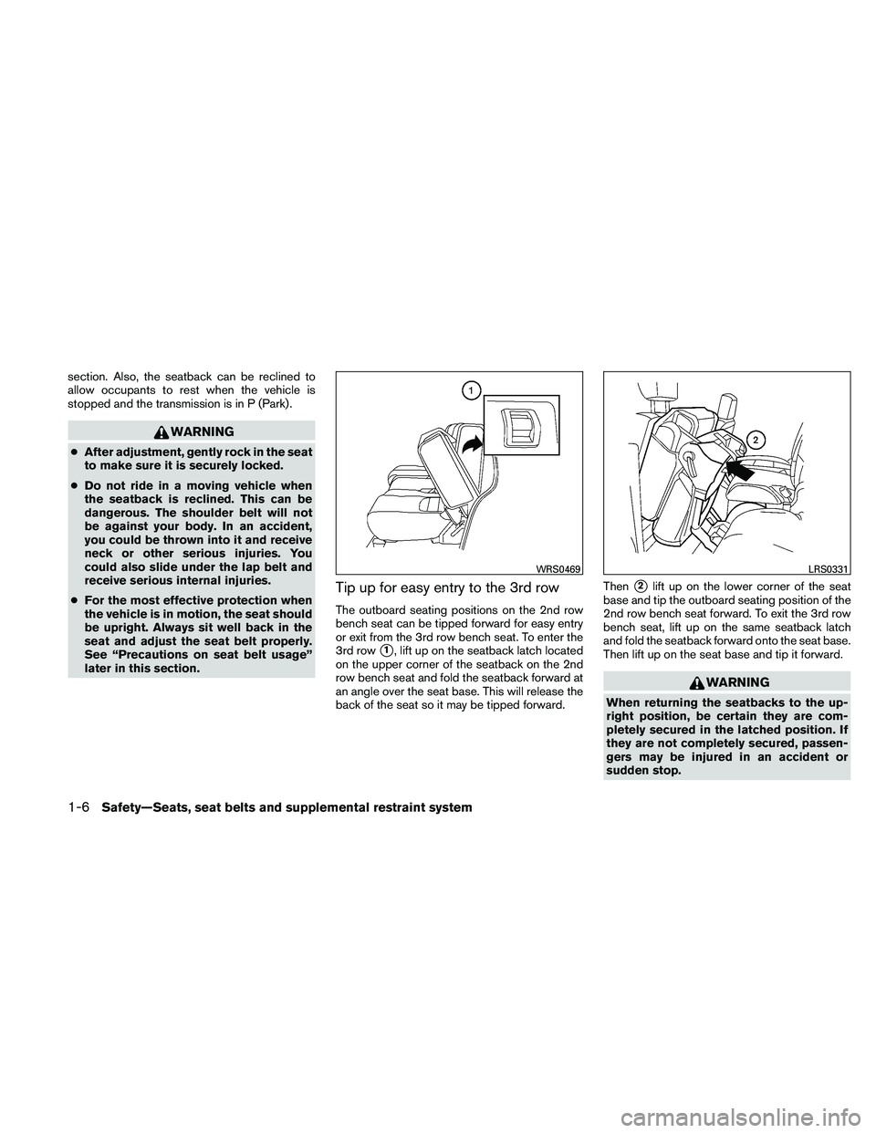 NISSAN PATHFINDER 2011 Owner´s Manual section. Also, the seatback can be reclined to
allow occupants to rest when the vehicle is
stopped and the transmission is in P (Park) .
WARNING
●After adjustment, gently rock in the seat
to make su NISSAN PATHFINDER 2011 Owner´s Manual section. Also, the seatback can be reclined to
allow occupants to rest when the vehicle is
stopped and the transmission is in P (Park) .
WARNING
●After adjustment, gently rock in the seat
to make su