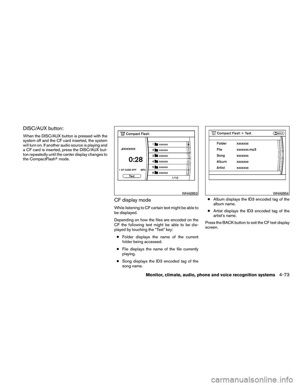 NISSAN PATHFINDER 2011  Owner´s Manual DISC/AUX button:
When the DISC/AUX button is pressed with the
system off and the CF card inserted, the system
will turn on. If another audio source is playing and
a CF card is inserted, press the DISC
