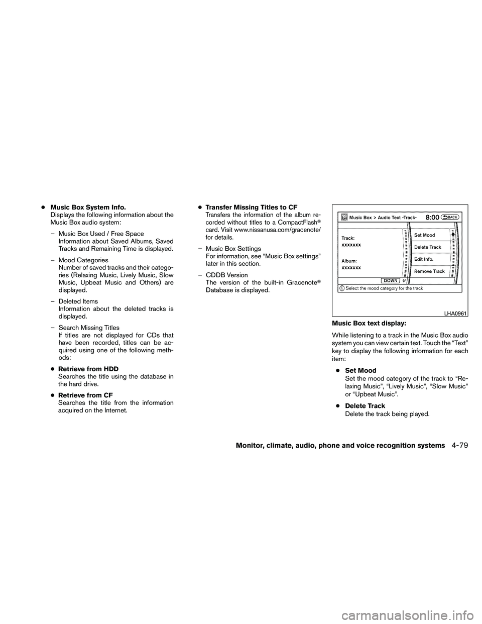 NISSAN PATHFINDER 2011  Owner´s Manual ●Music Box System Info.
Displays the following information about the
Music Box audio system:
– Music Box Used / Free Space Information about Saved Albums, Saved
Tracks and Remaining Time is displa