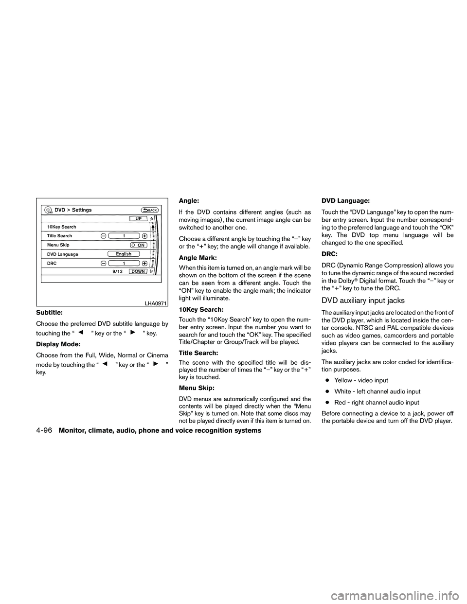 NISSAN PATHFINDER 2011  Owner´s Manual Subtitle:
Choose the preferred DVD subtitle language by
touching the “
” key or the “” key.
Display Mode:
Choose from the Full, Wide, Normal or Cinema
mode by touching the “
” key or the 