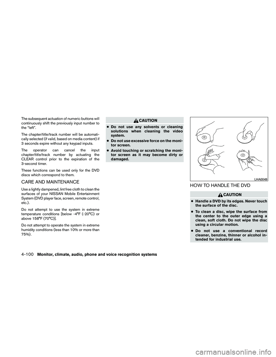 NISSAN PATHFINDER 2011  Owner´s Manual The subsequent actuation of numeric buttons will
continuously shift the previously input number to
the “left”.
The chapter/title/track number will be automati-
cally selected (if valid, based on m