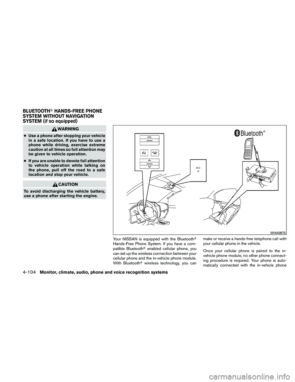 NISSAN PATHFINDER 2011  Owner´s Manual WARNING
●Use a phone after stopping your vehicle
in a safe location. If you have to use a
phone while driving, exercise extreme
caution at all times so full attention may
be given to vehicle operati