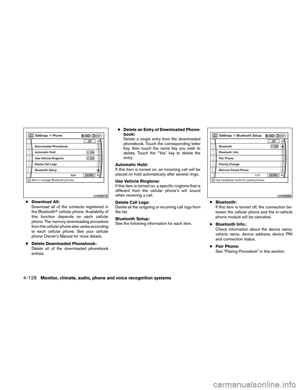 NISSAN PATHFINDER 2011  Owner´s Manual ●Download All:
Download all of the contacts registered in
the Bluetooth cellular phone. Availability of
this function depends on each cellular
phone. The memory downloading procedure
from the cellu