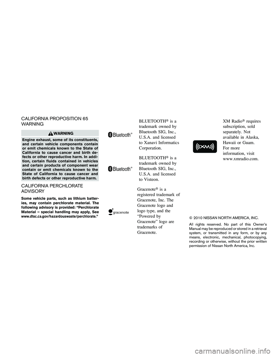 NISSAN PATHFINDER 2011  Owner´s Manual CALIFORNIA PROPOSITION 65
WARNING
WARNING
Engine exhaust, some of its constituents,
and certain vehicle components contain
or emit chemicals known to the State of
California to cause cancer and birth 