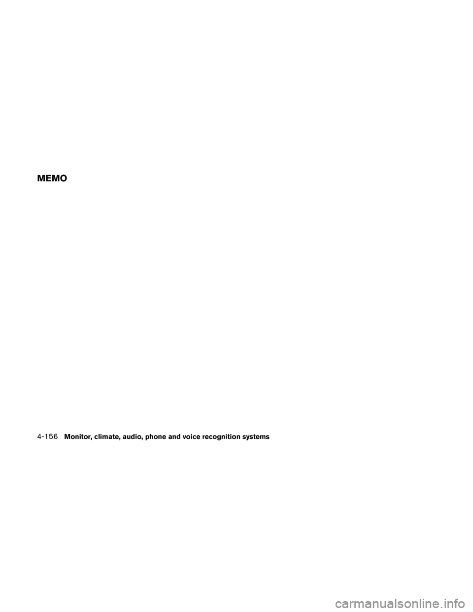 NISSAN PATHFINDER 2011 Owner´s Manual MEMO
4-156Monitor, climate, audio, phone and voice recognition systems NISSAN PATHFINDER 2011 Owner´s Manual MEMO
4-156Monitor, climate, audio, phone and voice recognition systems