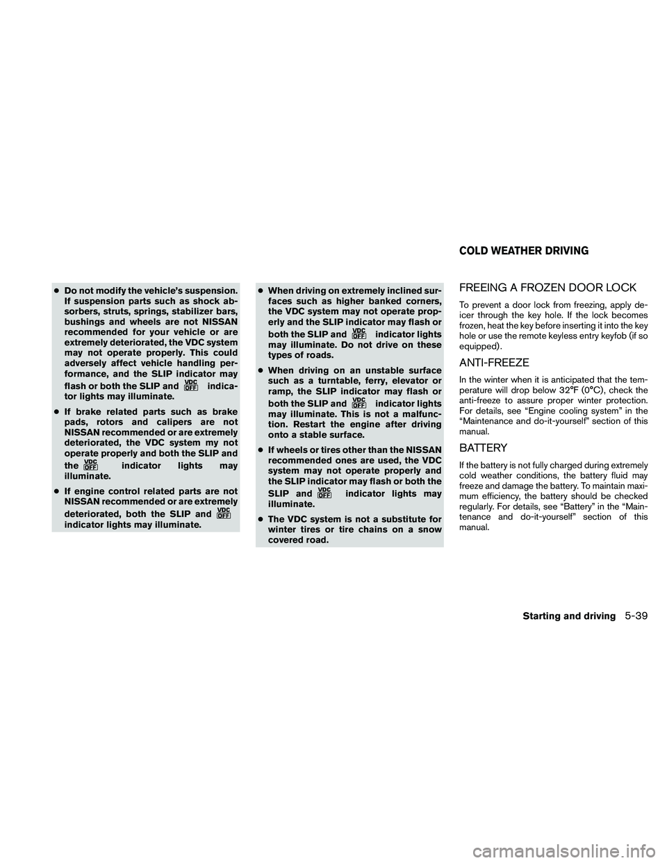 NISSAN PATHFINDER 2011 Owner´s Manual ●Do not modify the vehicle’s suspension.
If suspension parts such as shock ab-
sorbers, struts, springs, stabilizer bars,
bushings and wheels are not NISSAN
recommended for your vehicle or are
ext NISSAN PATHFINDER 2011 Owner´s Manual ●Do not modify the vehicle’s suspension.
If suspension parts such as shock ab-
sorbers, struts, springs, stabilizer bars,
bushings and wheels are not NISSAN
recommended for your vehicle or are
ext