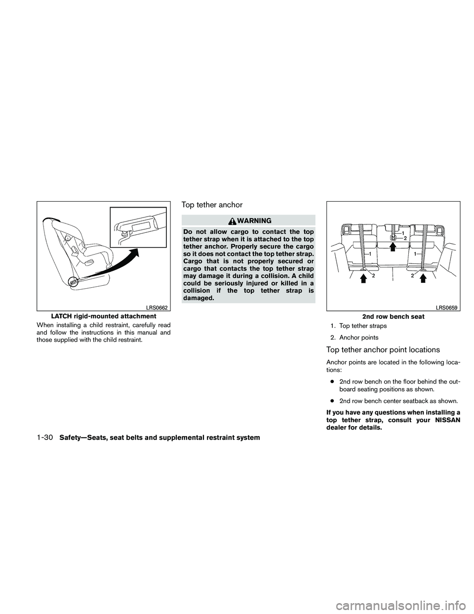 NISSAN PATHFINDER 2011  Owner´s Manual When installing a child restraint, carefully read
and follow the instructions in this manual and
those supplied with the child restraint.
Top tether anchor
WARNING
Do not allow cargo to contact the to