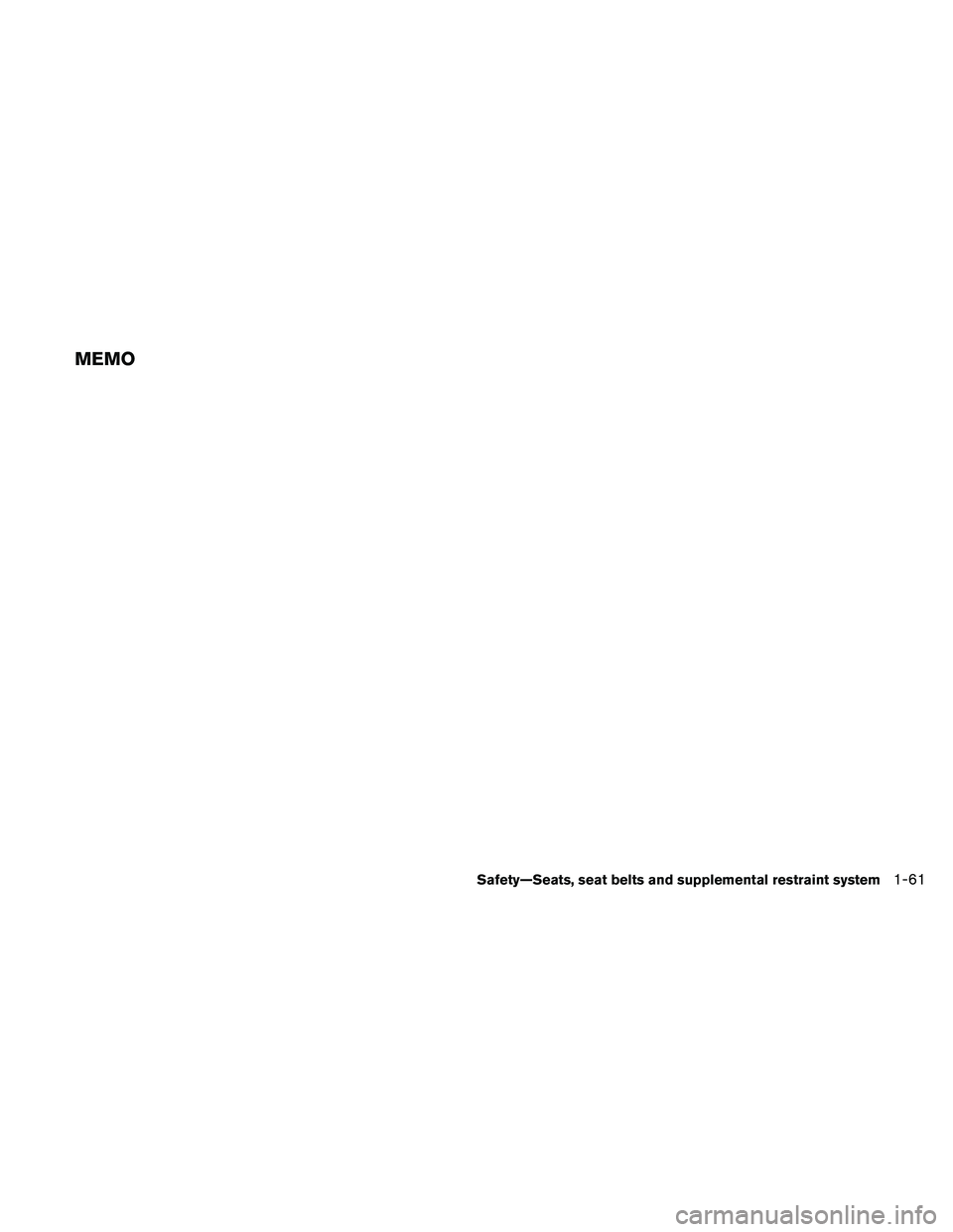 NISSAN PATHFINDER 2011 Owner´s Manual MEMO
Safety—Seats, seat belts and supplemental restraint system1-61 NISSAN PATHFINDER 2011 Owner´s Manual MEMO
Safety—Seats, seat belts and supplemental restraint system1-61