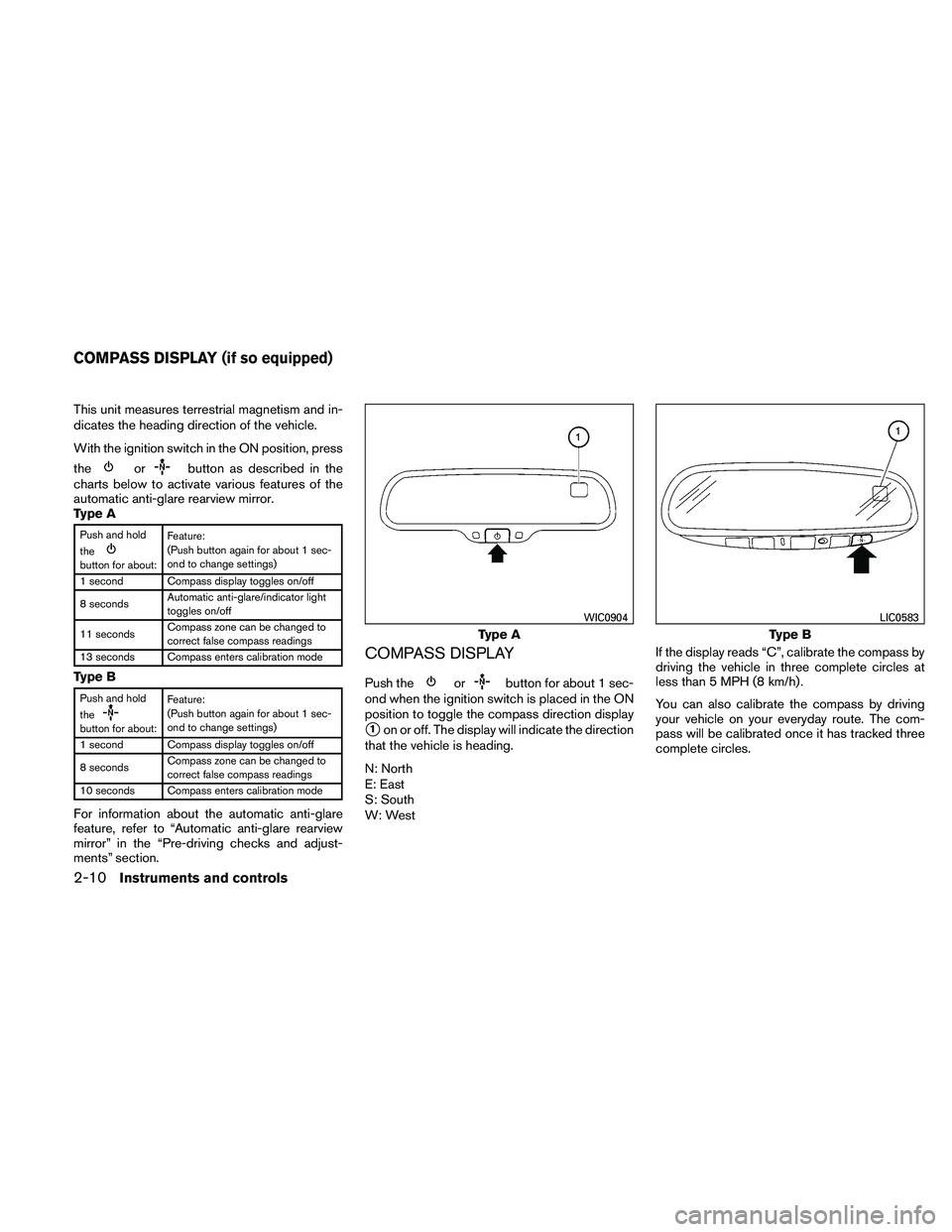 NISSAN PATHFINDER 2011 Owner´s Manual This unit measures terrestrial magnetism and in-
dicates the heading direction of the vehicle.
With the ignition switch in the ON position, press
the
orbutton as described in the
charts below to activ NISSAN PATHFINDER 2011 Owner´s Manual This unit measures terrestrial magnetism and in-
dicates the heading direction of the vehicle.
With the ignition switch in the ON position, press
the
orbutton as described in the
charts below to activ