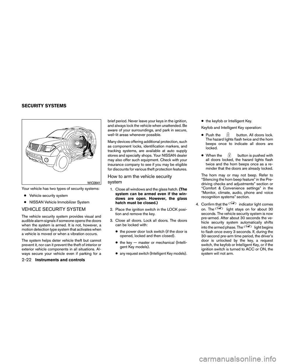 NISSAN PATHFINDER 2010 Owner´s Manual Your vehicle has two types of security systems:
cVehicle security system
cNISSAN Vehicle Immobilizer System
VEHICLE SECURITY SYSTEM
The vehicle security system provides visual and
audible alarm signal NISSAN PATHFINDER 2010 Owner´s Manual Your vehicle has two types of security systems:
cVehicle security system
cNISSAN Vehicle Immobilizer System
VEHICLE SECURITY SYSTEM
The vehicle security system provides visual and
audible alarm signal